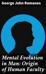 Mental Evolution in Man: Origin of Human Faculty - George John Romanes - 4064066248369