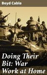 Doing Their Bit: War Work at Home - Boyd Cable - 4064066248710