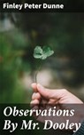 Observations By Mr. Dooley - Finley Peter Dunne ; Vanessa Winslow - 4064066249144