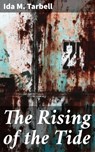 The Rising of the Tide - Ida M. Tarbell - 4064066249410