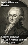 Contes moraux, ou Les hommes comme il y en a peu - Louis-Sébastien Mercier ; Manon Allard - 4064066304263