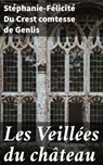 Les Veillées du château - Stéphanie-Félicité Du Crest comtesse de Genlis ; Armand Lemaire - 4064066305543