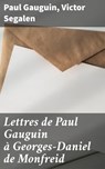 Lettres de Paul Gauguin à Georges-Daniel de Monfreid - Paul Gauguin ; Victor Segalen - 4064066307486