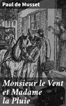 Monsieur le Vent et Madame la Pluie - Paul de Musset ; Brice Perrot - 4064066307783