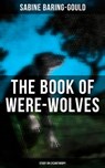 The Book of Were-Wolves (Study on Lycanthropy) - Sabine Baring-Gould - 4064066308445