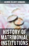 History of Matrimonial Institutions - George Elliott Howard - 4064066308667