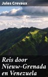 Reis door Nieuw-Grenada en Venezuela - Jules Crevaux - 4064066310714
