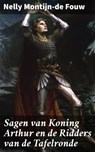 Sagen van Koning Arthur en de Ridders van de Tafelronde - Nelly Montijn-de Fouw - 4064066310882