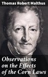Observations on the Effects of the Corn Laws - Thomas Robert Malthus ; Caleb Bradford - 4064066311162
