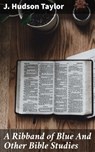 A Ribband of Blue And Other Bible Studies - J. Hudson Taylor ; Lydia Marchmont - 4064066311896