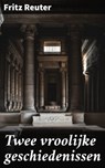Twee vroolijke geschiedenissen - Fritz Reuter - 4064066312114