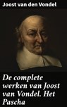 De complete werken van Joost van Vondel. Het Pascha - Joost van den Vondel - 4064066313388