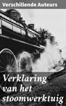 Verklaring van het stoomwerktuig - Verschillende Auteurs - 4064066313494