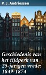 Geschiedenis van het tijdperk van 25-jarigen vrede: 1849-1874 - P. J. Andriessen - 4064066314101