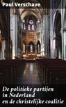 De politieke partijen in Nederland en de christelijke coalitie - Paul Verschave - 4064066314347