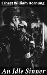 An Idle Sinner - Ernest William Hornung - 4064066315238