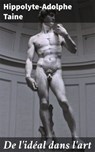 De l'idéal dans l'art - Hippolyte-Adolphe Taine ; Clémence Corbin - 4064066321994