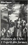 Histoire de l'Art: L'Esprit des formes - Élie Faure ; Élodie Moulin - 4064066325480