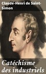 Catéchisme des industriels - Claude-Henri de Saint-Simon - 4064066330323