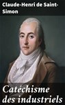 Catéchisme des industriels - Claude-Henri de Saint-Simon - 4064066330330