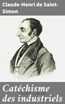 Catéchisme des industriels - Claude-Henri de Saint-Simon - 4064066330477