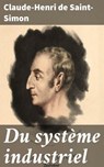 Du système industriel - Claude-Henri de Saint-Simon ; Thibault Faucher - 4064066330507