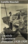 Un siècle de peinture française, 1820-1920 - Camille Mauclair - 4064066331801