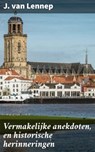 Vermakelijke anekdoten, en historische herinneringen - J. van Lennep - 4064066339944
