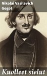 Kuolleet sielut - Nikolai Vasilevich Gogol ; Minna Lehtonen - 4064066346997
