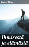 Ihmisestä ja elämästä - Volter Kilpi - 4064066347895