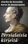 Persialaisia kirjeitä - Charles de Secondat baron de Montesquieu - 4064066349240