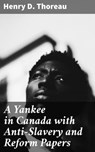 A Yankee in Canada with Anti-Slavery and Reform Papers - Henry D. Thoreau - 4064066352752