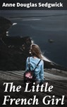 The Little French Girl - Anne Douglas Sedgwick - 4064066354589
