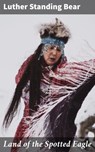 Land of the Spotted Eagle - Luther Standing Bear ; Dorian Ellsworth - 4064066355432
