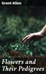 Flowers and Their Pedigrees - Grant Allen - 4064066363574