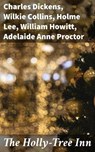 The Holly-Tree Inn - Charles Dickens ; Wilkie Collins ; Holme Lee ; William Howitt ; Adelaide Anne Proctor - 4064066365851