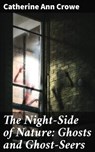 The Night-Side of Nature: Ghosts and Ghost-Seers - Catherine Ann Crowe - 4064066368630