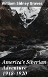America's Siberian Adventure 1918-1920 - William Sidney Graves - 4064066369972