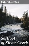 Softfoot of Silver Creek - Robert Leighton ; Marcus Hudson - 4064066370367