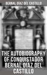 The Autobiography of Conquistador Bernal Diaz del Castillo - Bernal Díaz del Castillo - 4064066379728