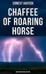 Chaffee of Roaring Horse (Musaicum Vintage Western) - Ernest Haycox - 4064066380106