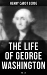 The Life of George Washington (Vol. 1&2) - Henry Cabot Lodge - 4064066380649