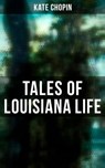 Tales of Louisiana Life - Kate Chopin ; Isla Gardner - 4064066381837