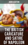 The British Caricature and Satire of Napoleon - John Ashton ; Isla Gardner - 4064066382940