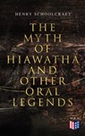 The Myth of Hiawatha and Other Oral Legends - Henry Schoolcraft - 4064066383770