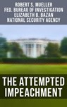 The Attempted Impeachment - Robert S. Mueller ; Federal Bureau of Investigation ; Elizabeth B. Bazan ; National Security Agency - 4064066384623