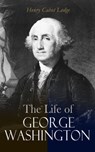 The Life of George Washington - Henry Cabot Lodge - 4064066386511