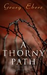 A Thorny Path - Georg Ebers - 4064066386542