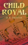 Child Royal - D. K. Broster - 4064066387419