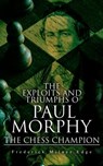 The Exploits and Triumphs of Paul Morphy, the Chess Champion - Frederick Milnes Edge - 4064066388928